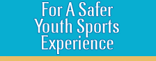 Working To Create A Safer Youth Sports Experience For Our Children